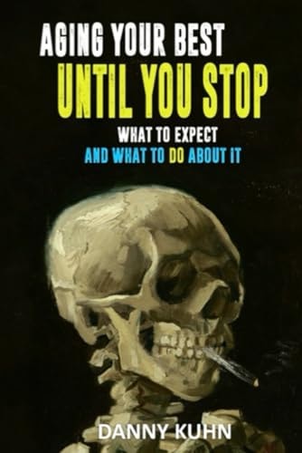 Aging Your Best Until You Stop What To Expect And What To Do About It