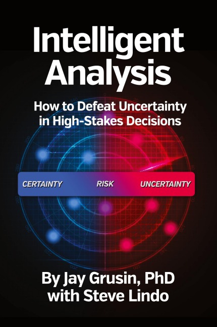 Intelligent Analysis: How to Defeat Uncertainty in High-Stakes Decisions