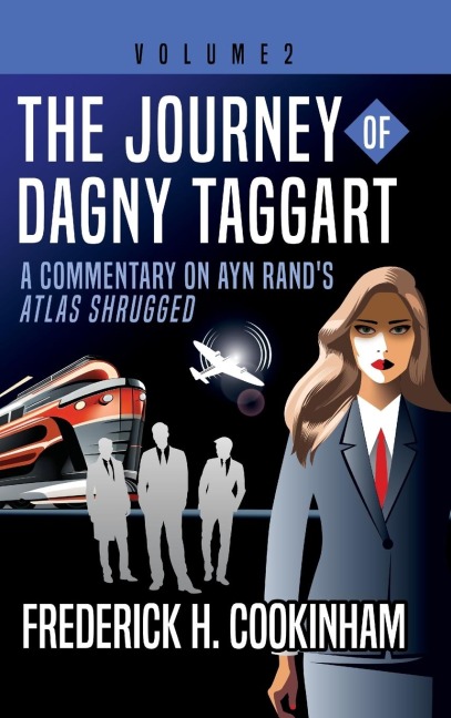The Journey of Dagny Taggart: A Commentary on Ayn Rands Atlas Shrugged: Volume 2