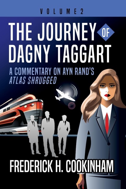 The Journey of Dagny Taggart: A Commentary on Ayn Rands Atlas Shrugged: Volume 2
