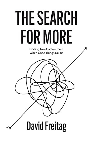 The Search For More Finding True Contentment When Good Things Fail Us