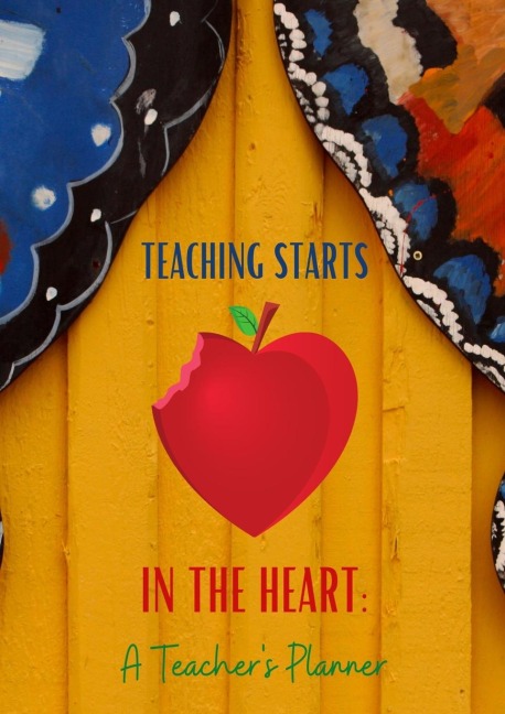 Teaching Starts In The Heart: A Teachers Planner: 2021-2022 Teacher Lesson Planner