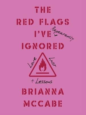 The Red Flags Ive (Repeatedly) Ignored: Love, Lust, + Lessons