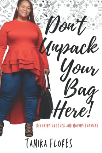 Don't Unpack Your Bag Here! Becoming Unstuck and Moving Forward