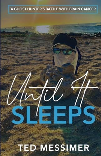 Until It Sleeps A Ghost Hunter's Battle With Brain Cancer