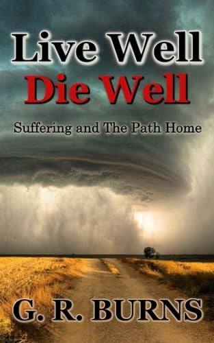 Live Well. Die Well Suffering and The Path Home