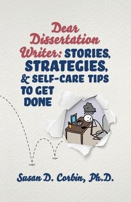 Dear Dissertation Writer: Stories, Strategies, and Self-Care Tips to Get Done