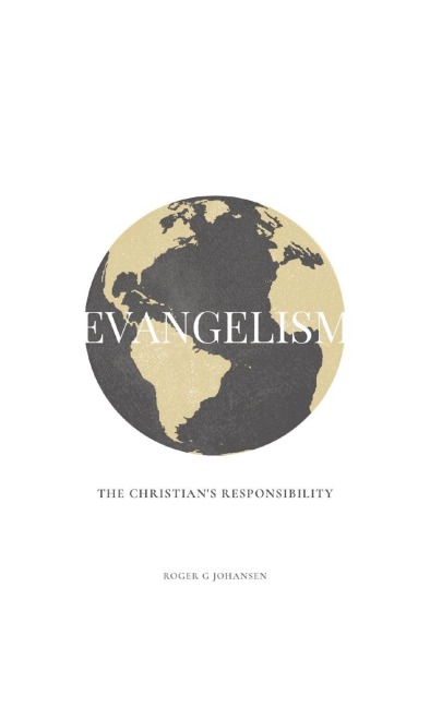 EVANGELISM: THE CHRISTIANS RESPONSIBILITY