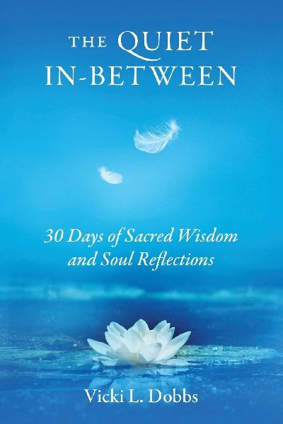 The Quiet In-Between: 30 Days of Sacred Wisdom and Soul Reflections