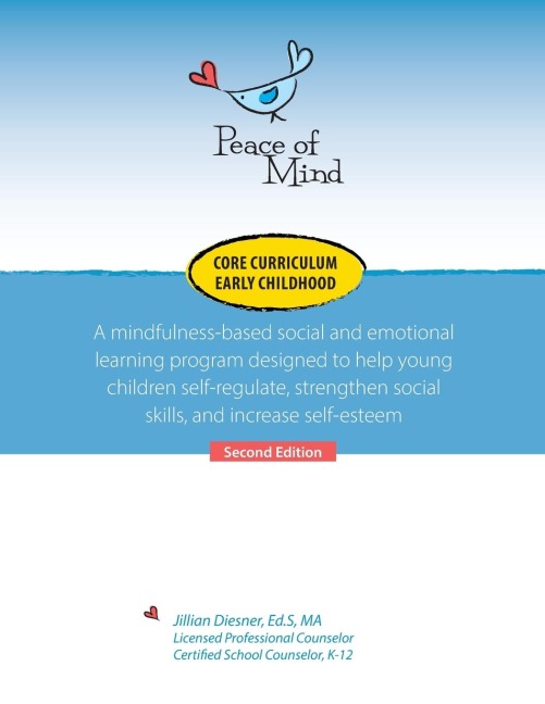 Peace of Mind Core Curriculum for Early Childhood: A mindfulness-based social and emotional learning program designed to help young children self-regulate, strengthen social skills, and increase self-esteem
