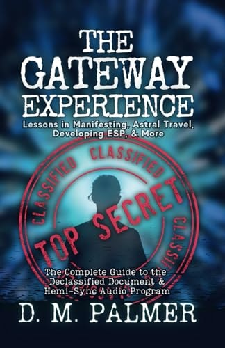 The Gateway Experience Lessons in Manifesting, Astral Travel, Developing ESP, & More: The Complete Guide to the Declassified Document & Hemi-Sync(r) Audio Program
