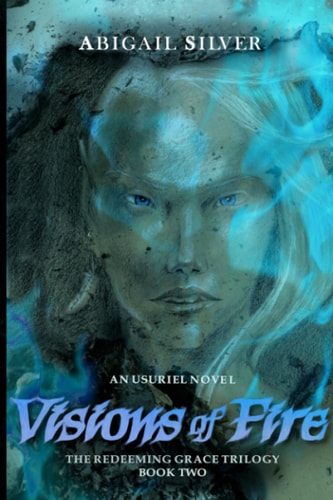 Visions of Fire Book 2 of the Redeeming Grace Trilogy