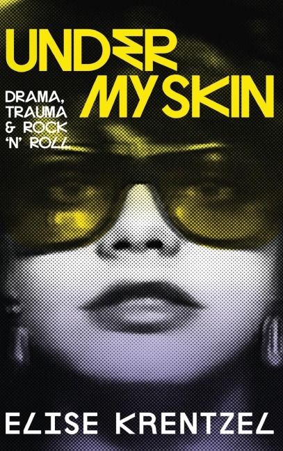Under My Skin - Drama, Trauma & Rock 'n' Roll: Drama, Trauma & Rock 'n' Roll