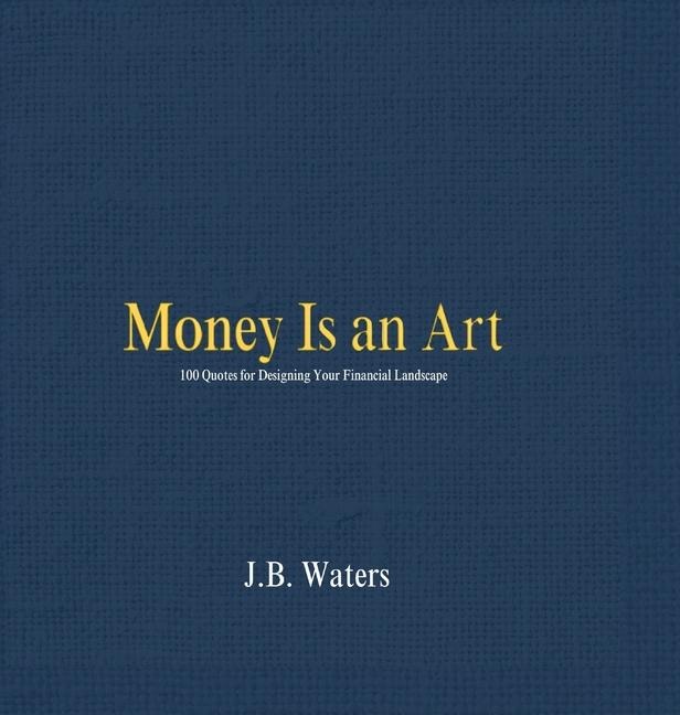 Money Is an Art: 100 Quotes for Designing Your Financial Landscape