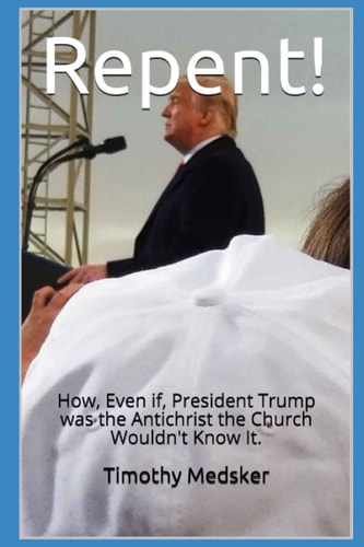 Repent! How, Even If, President Trump was the Antichrist the Church Wouldn't Know It