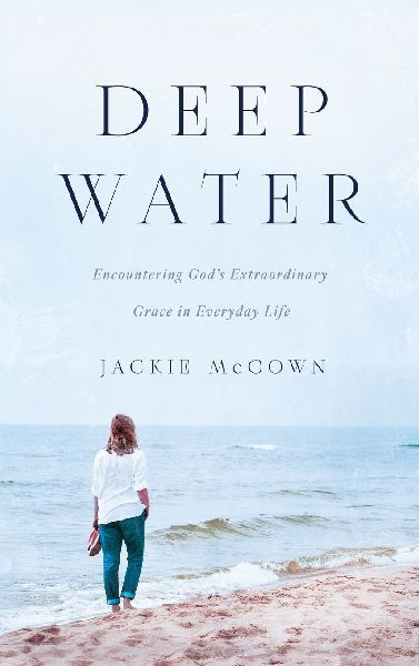 Deep Water: Encountering Gods Extraordinary Grace in Everyday Life
