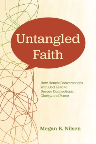 Untangled Faith How Honest Conversations with God Lead to Deeper Connection, Clarity, and Peace