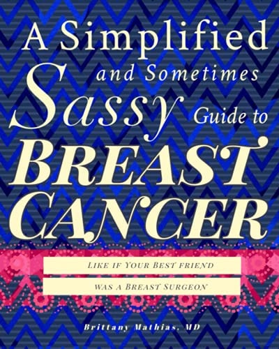 A Simplified and Sometimes Sassy Guide to Breast Cancer Like If Your Best Friend was a Surgeon