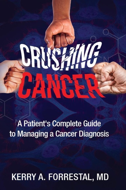 Crushing Cancer A Patients Complete Guide to