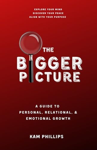 The Bigger Picture A Guide to Personal, Relational, and Emotional Growth