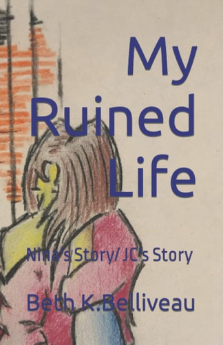 My Ruined Life Nina's Story/ JC's Story