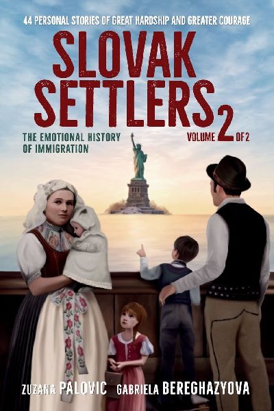Slovak Settlers Volume 2 of 2: The Emotional History of Immigration