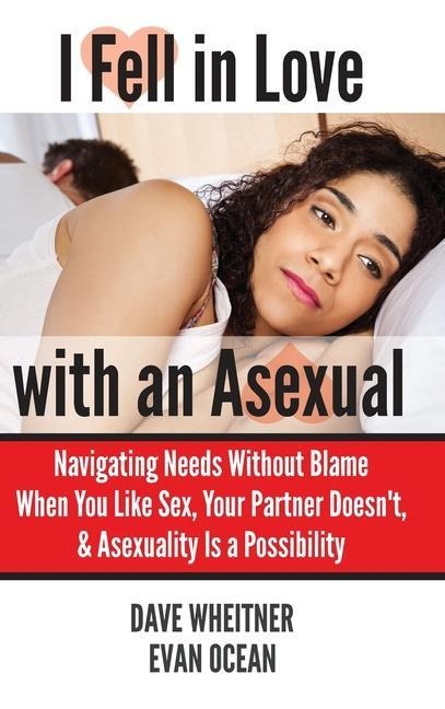 I Fell in Love with an Asexual Navigating Needs Without Blame When You Like Sex, Your Partner Doesn't, & Asexuality Is a Possibility