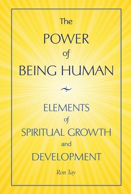 The Power Of Being Human: Elements Of Spiritual Growth And Development