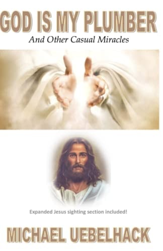 GOD IS MY PLUMBER And Other Casual Miracles Expanded Jesus Sighting Section Included!