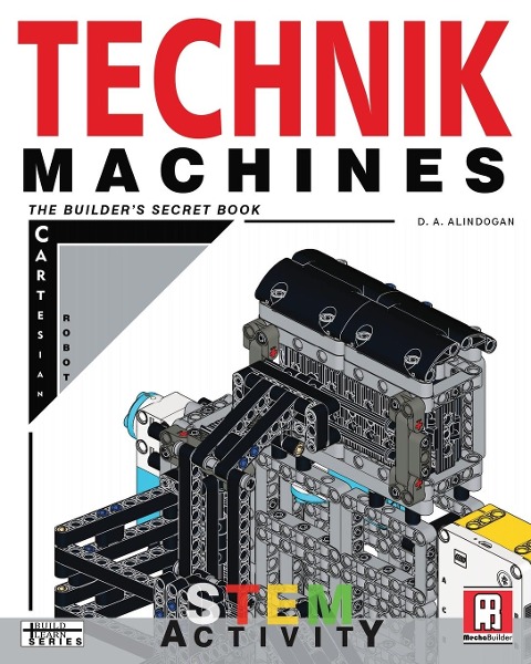 Technik Machines: The Builders Secret Book - Build A LEGO Model Cartesian Robot