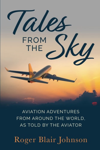 Tales From The Sky Aviation From Around The World As Told By The Aviator