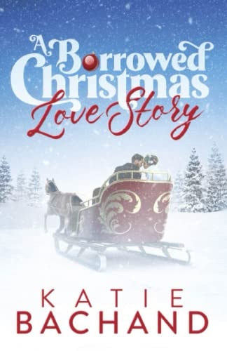 A Borrowed Christmas Love Story A Sweet Enemies to Lovers Christmas Romance.