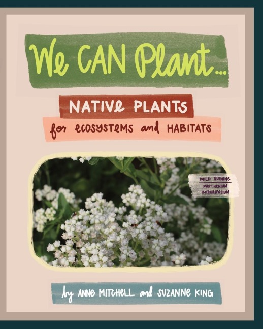 We Can Plant...: Native Plants for Ecosystems and Habitats
