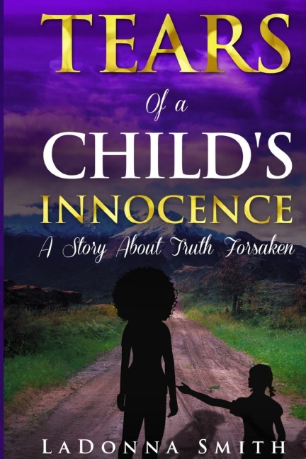 Tears of a Childs Innocence: A Story About Truth Forsaken