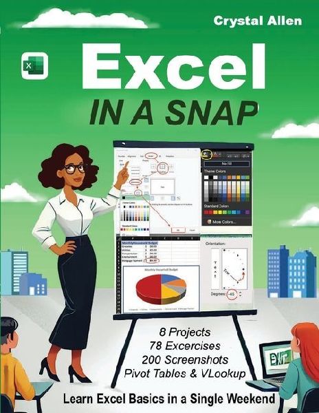 Excel In A Snap: Learn Excel Fast with Step-by-Step Basics, Tutorials, and Time-Saving Tips for Beginners