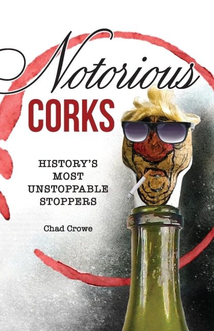 Notorious Corks: Historys Most Unstoppable Stoppers