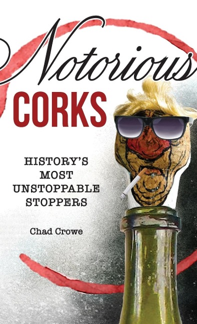 Notorious Corks: Historys Most Unstoppable Stoppers