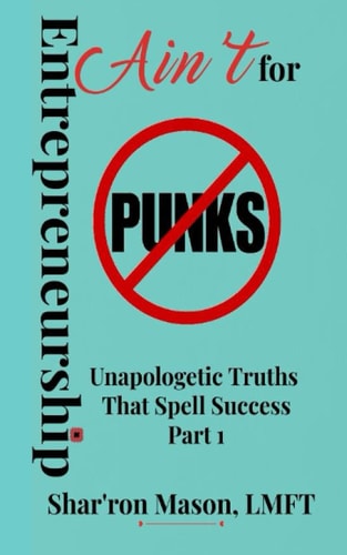 Entrepreneurship Ain't for Punks Unapologetic Truths That Spell Success