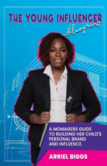 The Young Influencer Blueprint: A Momagers Guide To Building Her Childs Personal Brand And Influence