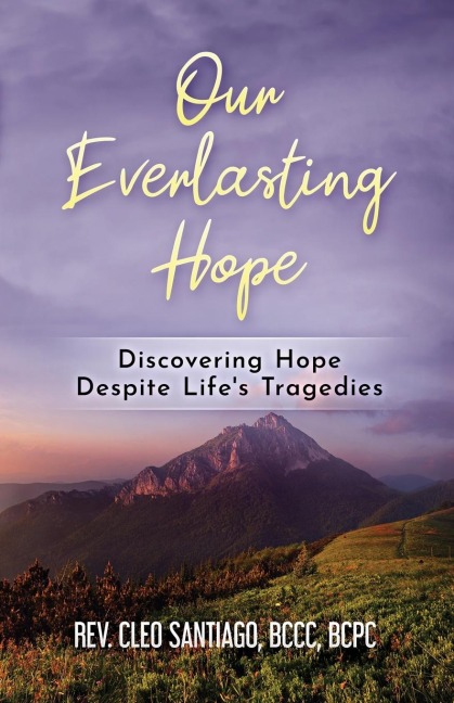 Our Everlasting Hope: Discovering Hope Despite Lifes Tragedies