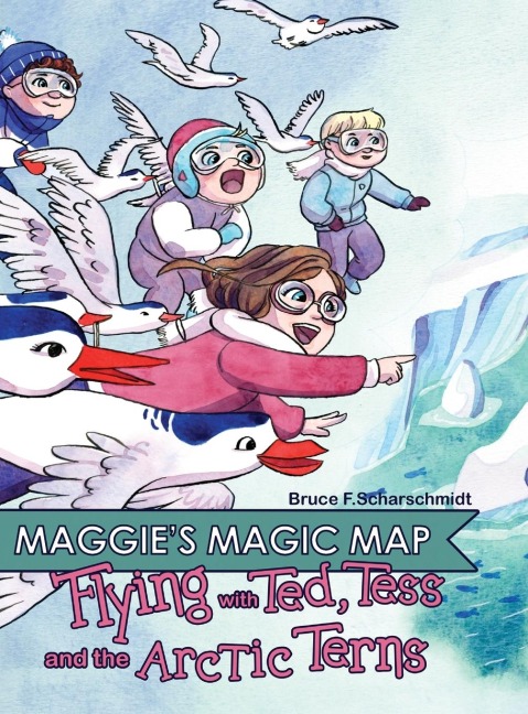 Maggies Magic Map: Flying with Ted, Tess and the Artic Terns