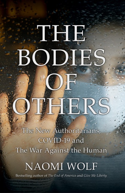 The Bodies of Others: The New Authoritarians, COVID-19 and The War Against the Human