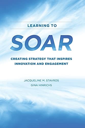 Learning to SOAR Creating Strategy that Inspires Innovation and Engagement