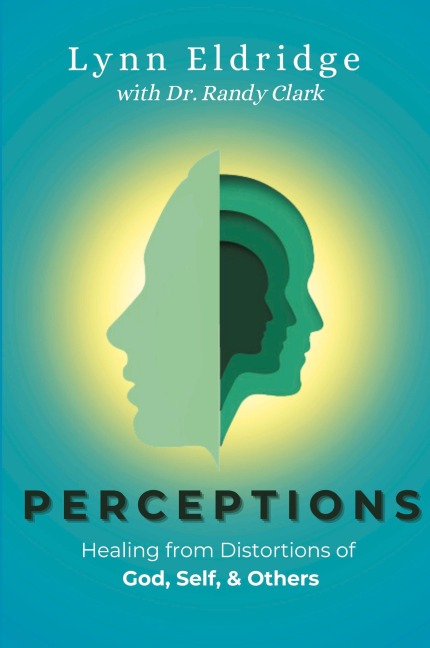 Perceptions: Healing from Distortions of God, Self, and Others