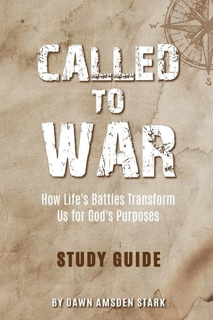 Called to War Study Guide - How Lifes Battles Transform Us for Gods Purposes