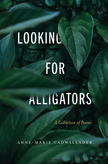 Looking For Alligators: A Collection of Poems
