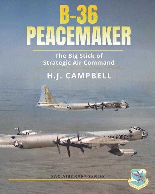 B-36 Peacemaker: The Big Stick of Strategic Air Command