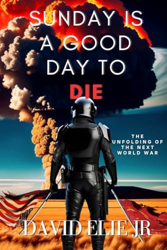 Sunday Is a Good Day to Die The Unfolding of the Coming World War