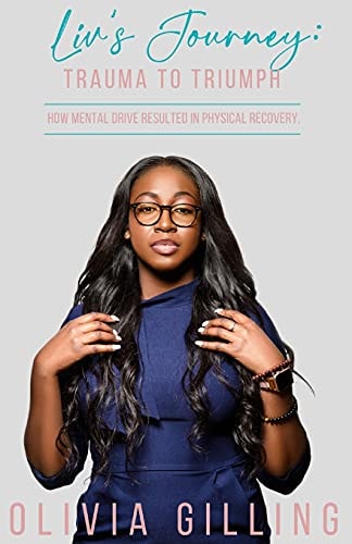 Liv's Journey Trauma to Triumph: How Mental Drive Resulted In Physical Recovery