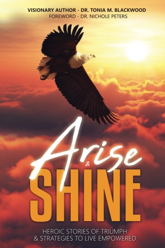 Arise & Shine Heroic Stories of Triumph & Strategies to Live Empowered